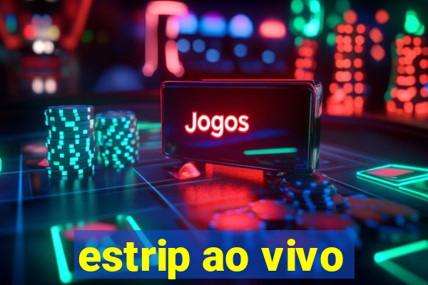 estrip ao vivo